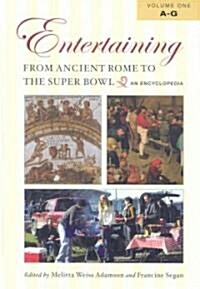 Entertaining from Ancient Rome to the Super Bowl [2 Volumes]: An Encyclopedia (Hardcover)