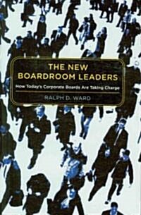 The New Boardroom Leaders: How Todays Corporate Boards Are Taking Charge (Hardcover)