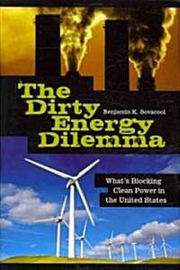 The Dirty Energy Dilemma: Whats Blocking Clean Power in the United States (Hardcover)