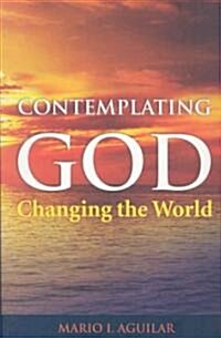 Contemplating God, Changing the World (Paperback)