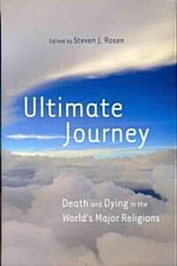 Ultimate Journey: Death and Dying in the Worlds Major Religions (Hardcover)