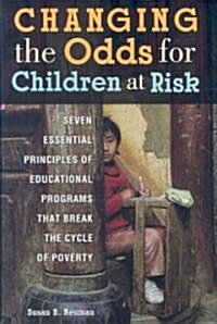 Changing the Odds for Children at Risk: Seven Essential Principles of Educational Programs That Break the Cycle of Poverty (Hardcover)