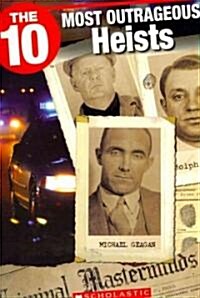 The 10 Most Outrageous Heists (Paperback)