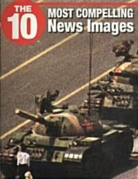 The 10 Most Compelling News Images (Paperback)