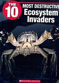 The 10 Most Destructive Ecosystem Invaders (Paperback)