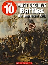 The 10 Most Decisive Battles on American Soil (Paperback)