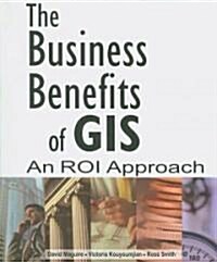 The Business Benefits of GIS: An ROI Approach (Paperback)