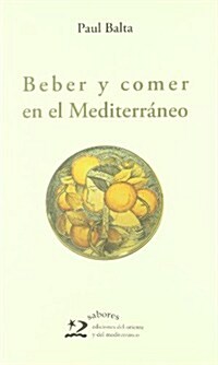 Beber y comer en el Mediterraneo/ Drinking and Eating in the Mediterranean (Hardcover)