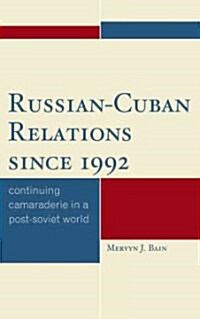 Russian-Cuban Relations Since 1992: Continuing Camaraderie in a Post-Soviet World (Hardcover)