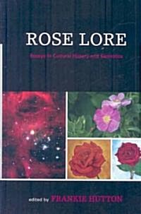 Rose Lore: Essays in Cultural History and Semiotics (Hardcover)
