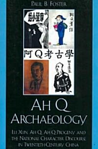 Ah Q Archaeology: Lu Xun, Ah Q, Ah Q Progeny, and the National Character Discourse in Twentieth Century China (Paperback)