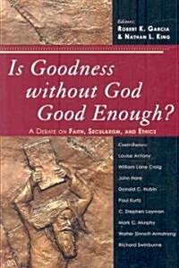 Is Goodness without God Good Enough?: A Debate on Faith, Secularism, and Ethics (Paperback)