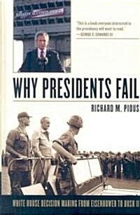 Why Presidents Fail: White House Decision Making from Eisenhower to Bush II (Hardcover)