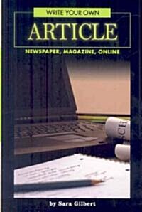 Write Your Own Article: Newspaper, Magazine, Online (Paperback)