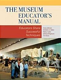 The Museum Educators Manual: Educators Share Successful Techniques (Paperback)