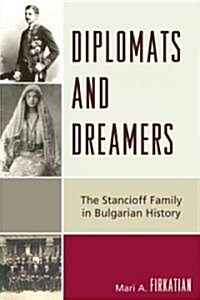 Diplomats and Dreamers: The Stancioff Family in Bulgarian History (Paperback)