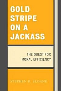 Gold Stripe on a Jackass: The Quest for Moral Efficiency (Paperback)
