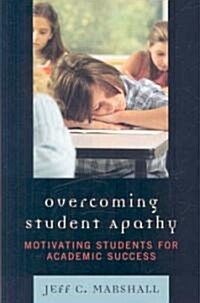 Overcoming Student Apathy: Motivating Students for Academic Success (Paperback)