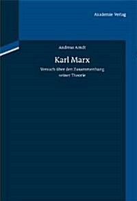 Karl Marx: Versuch ?er Den Zusammenhang Seiner Theorie (Hardcover, 2, 2., Durchges. U)
