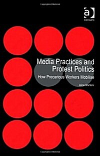 Media Practices and Protest Politics : How Precarious Workers Mobilise (Hardcover)