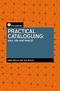 Practical Cataloguing : AACR, RDA and MARC21 (Paperback)