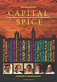 Capital Spice : 21 Indian Restaurant Chefs * More Than 100 Stunning Recipes (Hardcover)