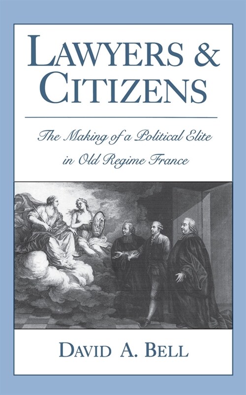 Lawyers and Citizens: The Making of a Political Elite in Old Regime France (Paperback)