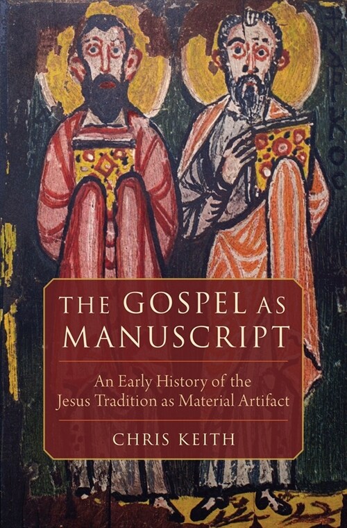 The Gospel as Manuscript: An Early History of the Jesus Tradition as Material Artifact (Hardcover)