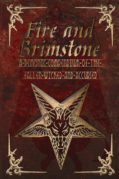 Fire and Brimstone: A Demonic Compendium of the Wicked, Fallen and Accursed (Paperback)