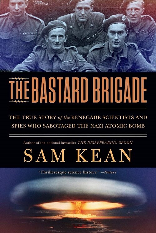 The Bastard Brigade: The True Story of the Renegade Scientists and Spies Who Sabotaged the Nazi Atomic Bomb (Paperback)