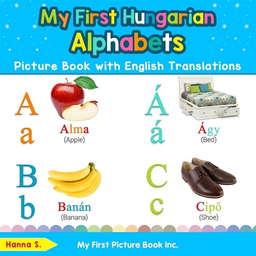 My First Hungarian Alphabets Picture Book with English Translations: Bilingual Early Learning & Easy Teaching Hungarian Books for Kids (Paperback)