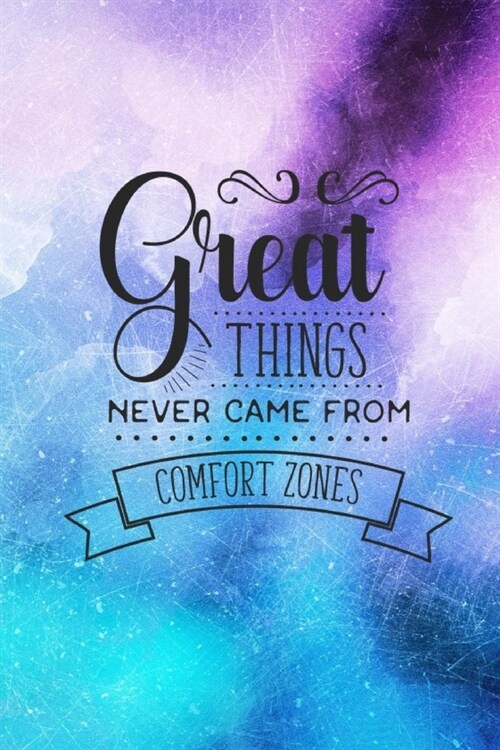 Great Things Never Came From Comfort Zones: Inspirational Quote Cover Lined Journal Notebook (Paperback)