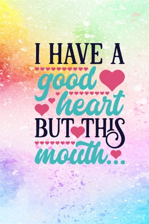 I Have A Good Heart But This Mouth: Funny Quote Cover Lined Journal Notebook (Paperback)