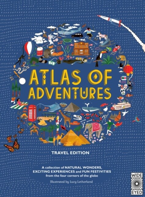 Atlas of Adventures: Travel Edition : A Collection of Natural Wonders, Exciting Experiences and Fun Festivities from the Four Corners of the Globe (Hardcover, Travel ed.)