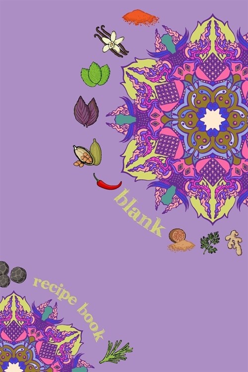 Blank Recipe Book: 6 x 9, 80 Pages, Unique Mandala Designs for Cover, Recipe for Kitchen, Cookbook, Journal, Blank book to Write in Class (Paperback)