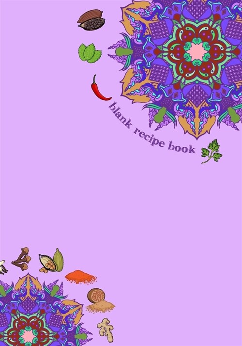 Blank Recipe Book: 7 x 10, 80 Pages, Unique Mandala Designs for Cover, Recipe for Kitchen, Cookbook, Journal, Blank book to Write in Clas (Paperback)