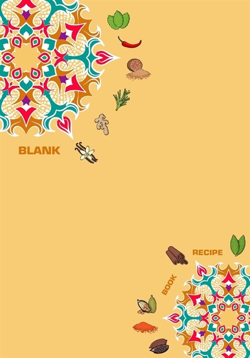 Blank Recipe Book: 7 x 10, 80 Pages, Unique Mandala Designs for Cover, Recipe for Kitchen, Cookbook, Journal, Blank book to Write in Clas (Paperback)