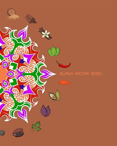 Blank Recipe Book: 8 x 10, 100 Pages, Unique Mandala Designs for Cover, Recipe for Kitchen, Cookbook, Journal, Blank book to Write in Cla (Paperback)