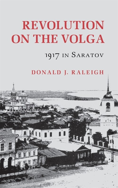 Revolution on the Volga: 1917 in Saratov (Hardcover)