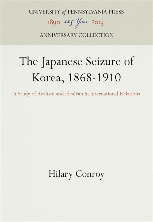 The Japanese Seizure of Korea, 1868-1910 (Paperback)