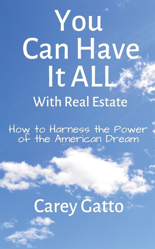 You Can Have It All With Real Estate: How to Harness the Power of the American Dream (Paperback)