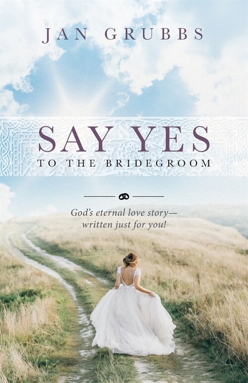 Say Yes to The Bridegroom: Gods eternal love story - written just for you! (Paperback)