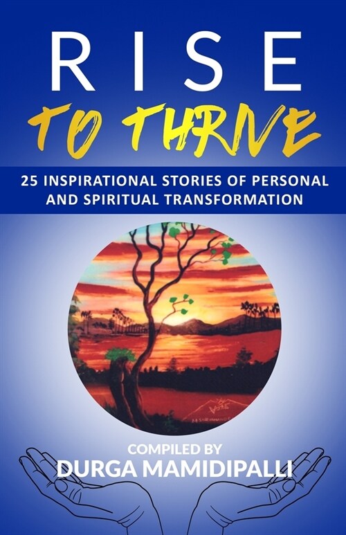 Rise to Thrive: 25 Inspirational stories of personal and spiritual transformation (Paperback)