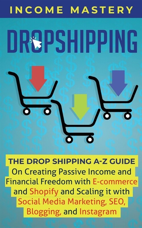 Dropshipping: The DropShipping A-Z Guide on Creating Passive Income and Financial Freedom with E-commerce and Shopify and Scaling it (Paperback)