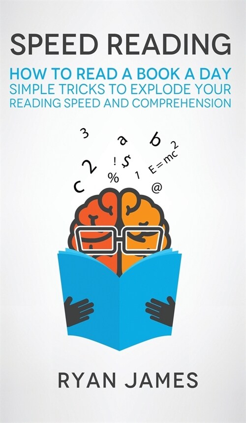 Speed Reading: How to Read a Book a Day - Simple Tricks to Explode Your Reading Speed and Comprehension (Accelerated Learning Series) (Hardcover)
