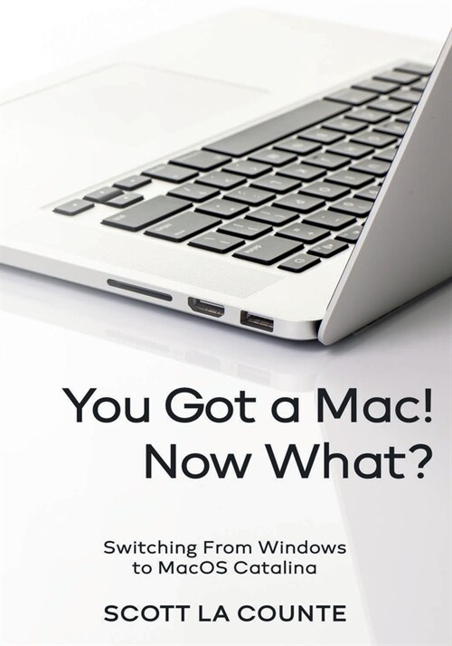 You Got a Mac! Now What?: Switching From Windows to MacOS Catalina (Color Edition) (Paperback)