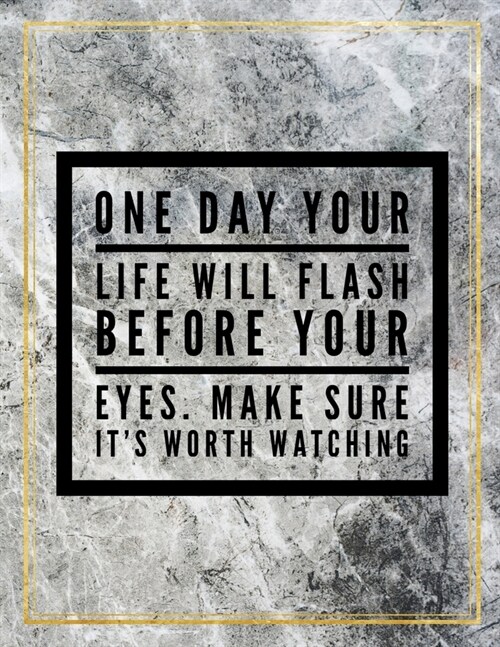 One day your life will flash before your eyes. Make sure its worth watching.: Marble Design 100 Pages Large Size 8.5 X 11 Inches Gratitude Journal (Paperback)