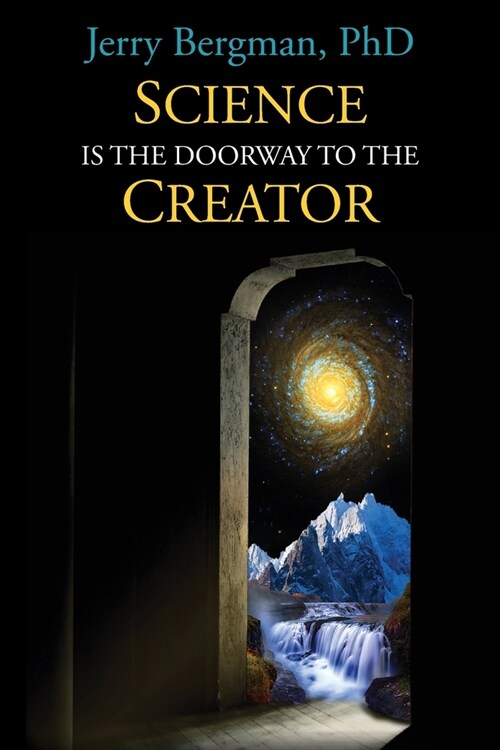 Science Is the Doorway to the Creator: Nobel Laureates, Eminent Scientists and Others Who Reject Orthodox Darwinism (Paperback)