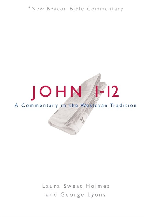 Nbbc, John 1-12: A Commentary in the Wesleyan Tradition (Paperback)