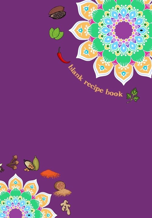 Blank Recipe Book: 7 x 10, 80 Pages, Unique Mandala Designs for Cover, Recipe for Kitchen, Cookbook, Journal, Blank book to Write in Clas (Paperback)